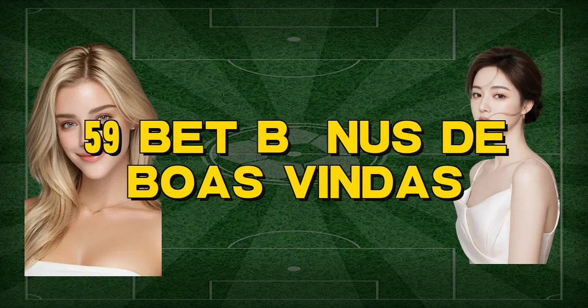 59 Bet Bônus De Boas Vindas Oficial