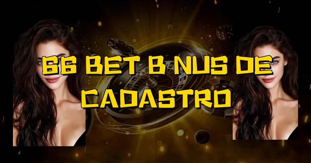 66 Bet Bônus De Cadastro Oficial