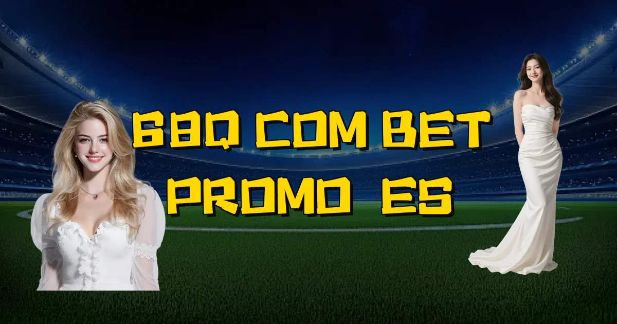 68Q Com Bet Promoções Oficial