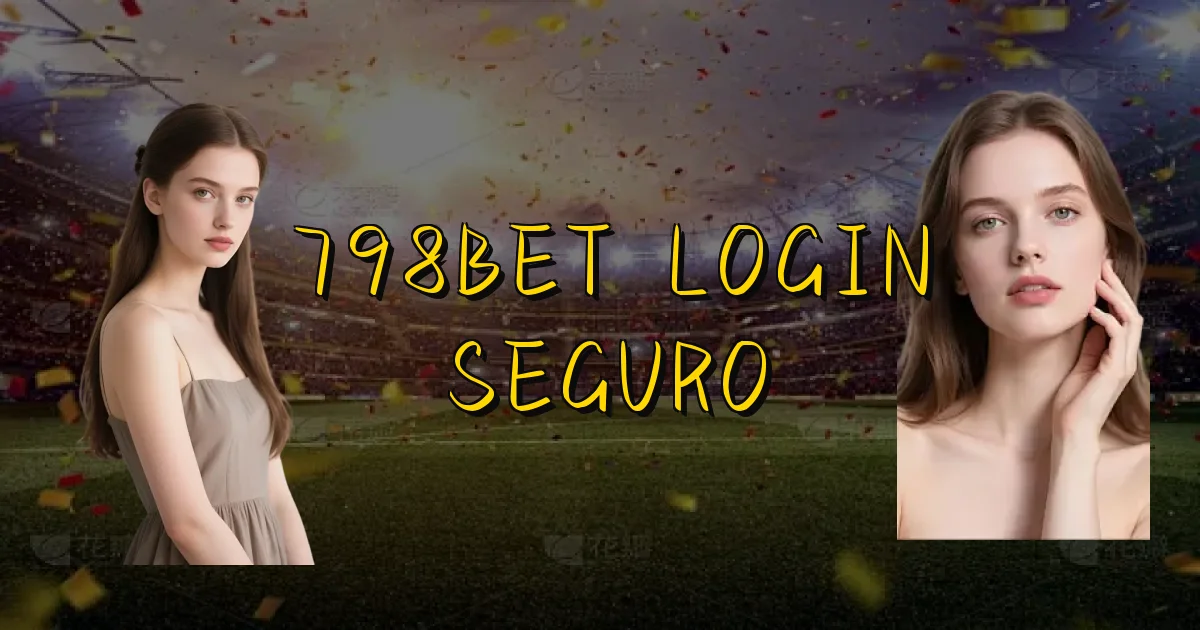 798Bet Login Seguro Oficial