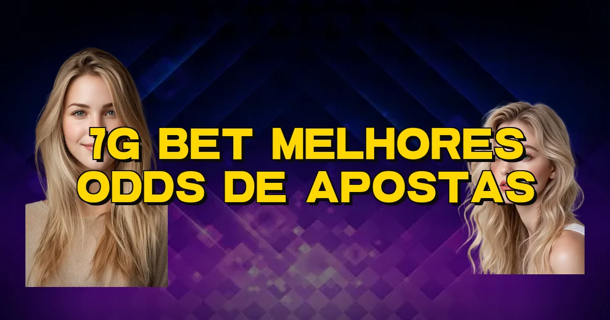 7G Bet Melhores Odds De Apostas Oficial