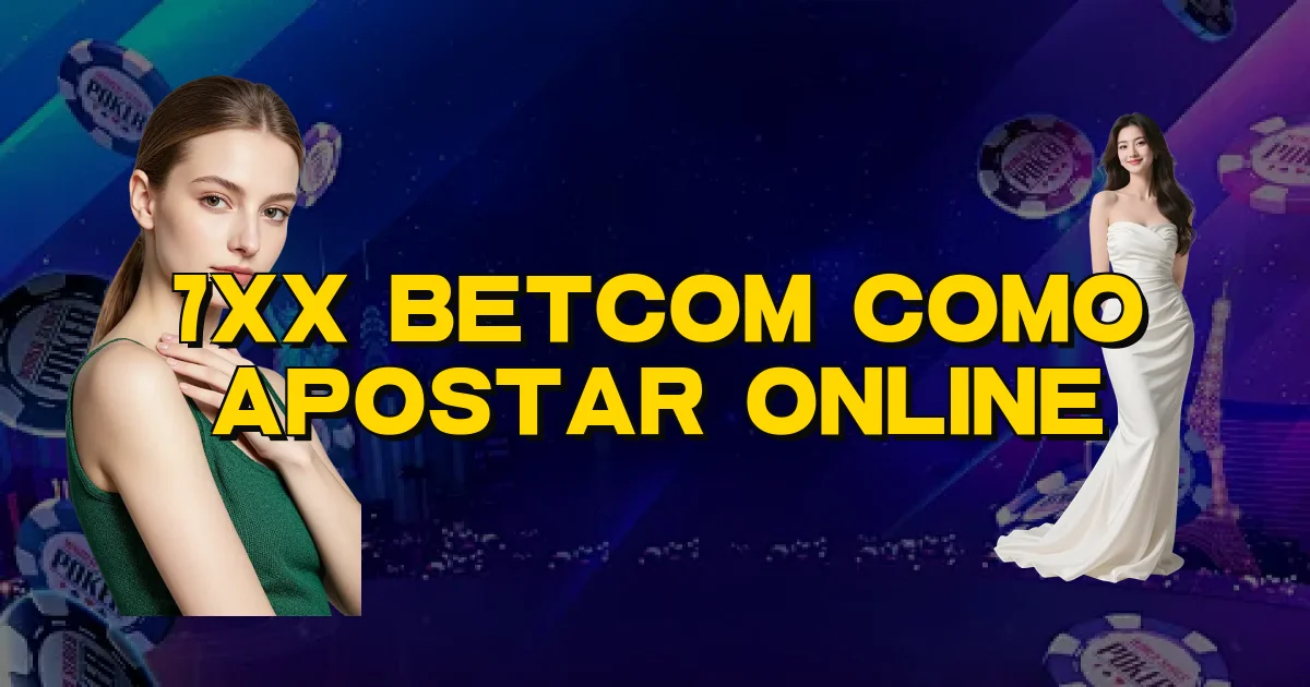 7Xx Betcom Como Apostar Online Oficial