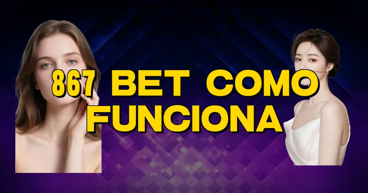 867 Bet Como Funciona Oficial