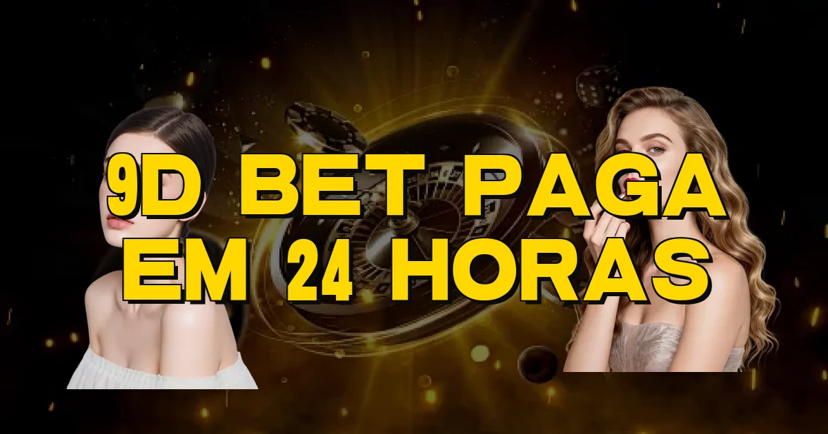 9D Bet Paga Em 24 Horas Oficial