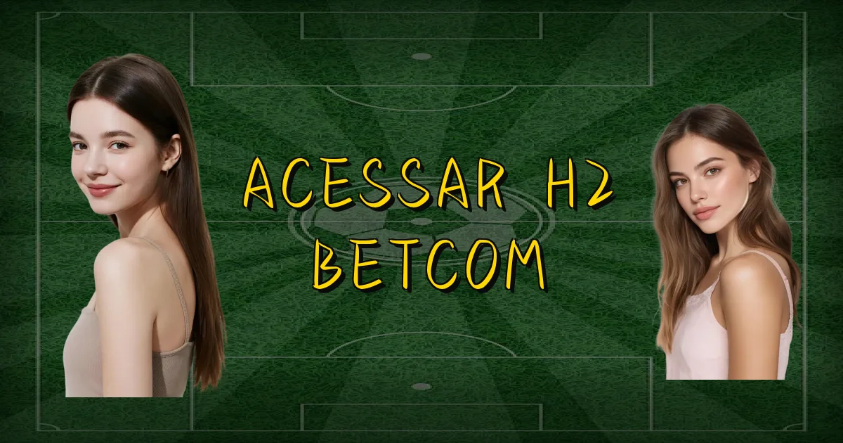 Acessar H2 Betcom Oficial