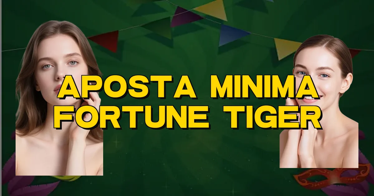 Aposta Minima Fortune Tiger Oficial
