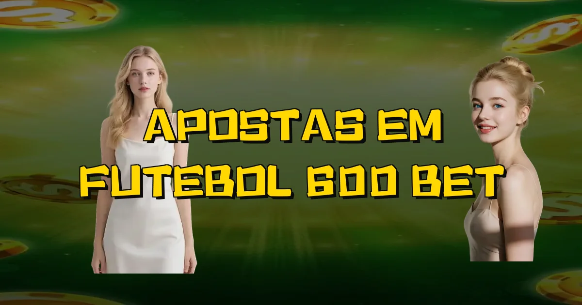 Apostas Em Futebol 600 Bet Oficial