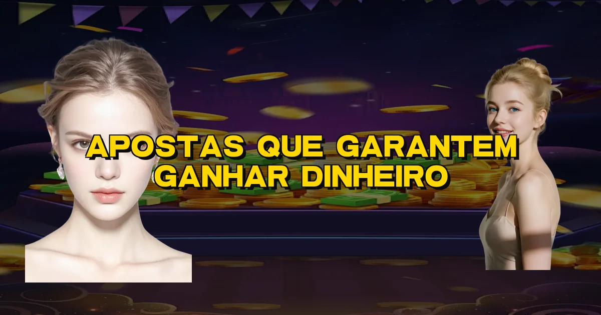 Apostas Que Garantem Ganhar Dinheiro Oficial