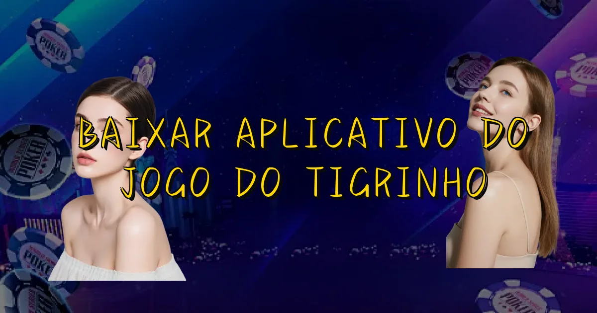 Baixar Aplicativo Do Jogo Do Tigrinho Oficial