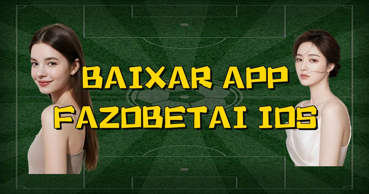 Baixar App Fazobetai Ios Oficial