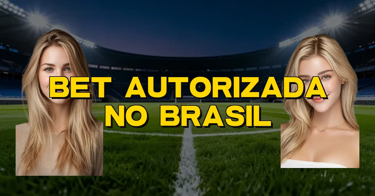 Bet Autorizada No Brasil Oficial