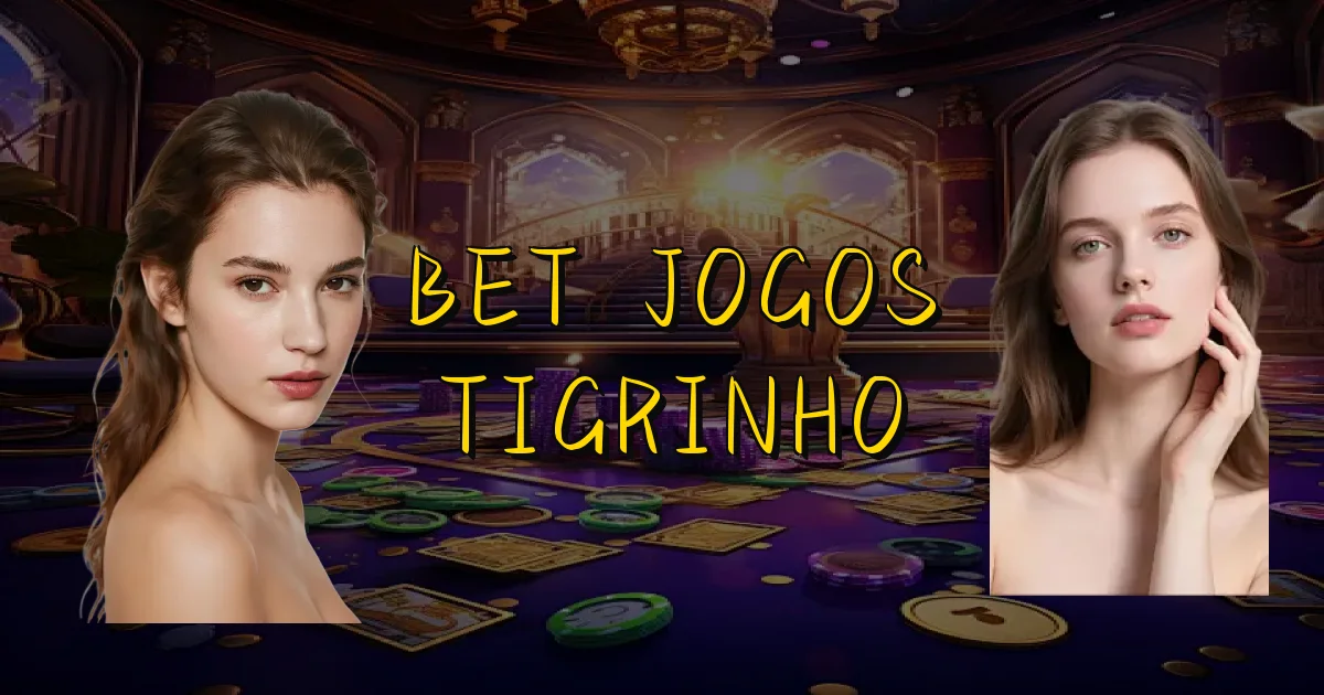 Bet Jogos Tigrinho Oficial