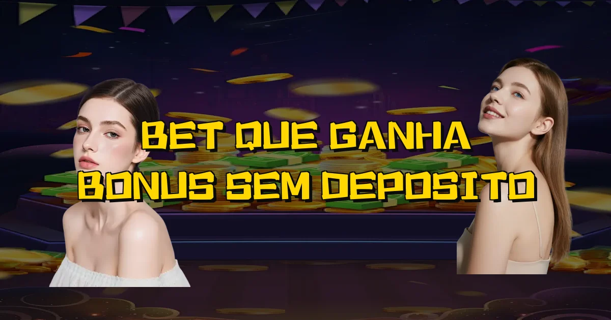 Bet Que Ganha Bonus Sem Deposito Oficial
