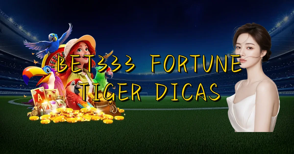 Bet333 Fortune Tiger Dicas Oficial
