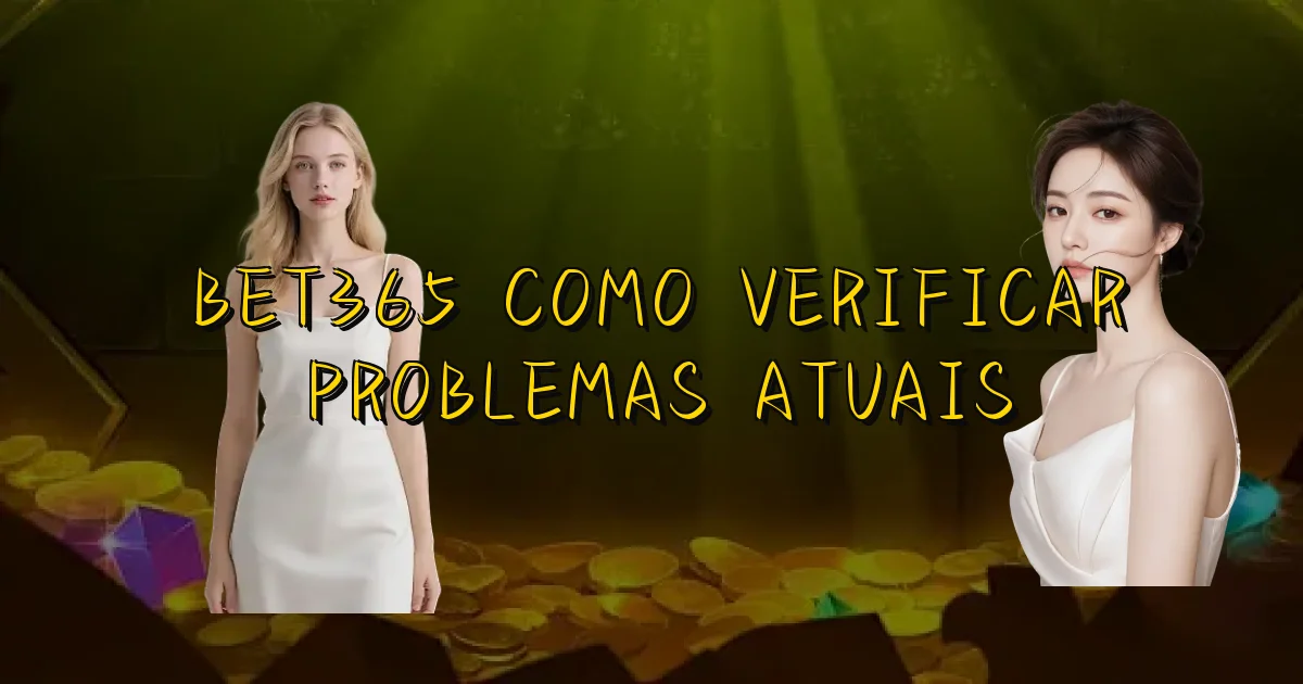 Bet365 Como Verificar Problemas Atuais Oficial