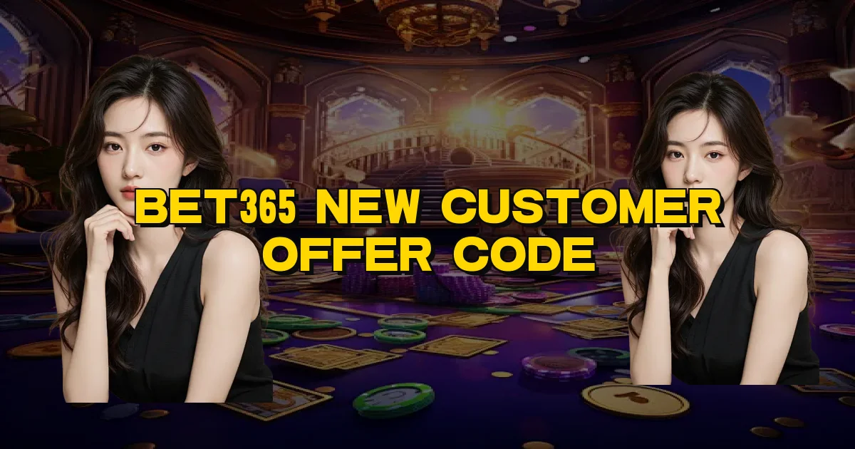 Bet365 New Customer Offer Code Oficial