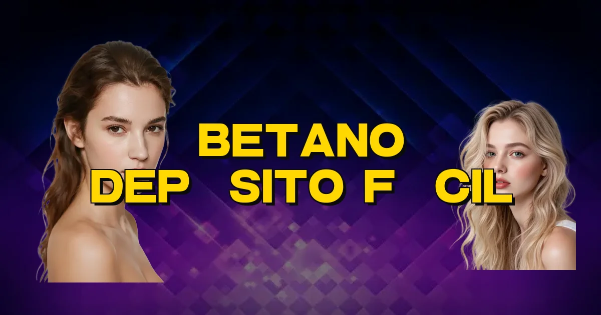 Betano Depósito Fácil Oficial