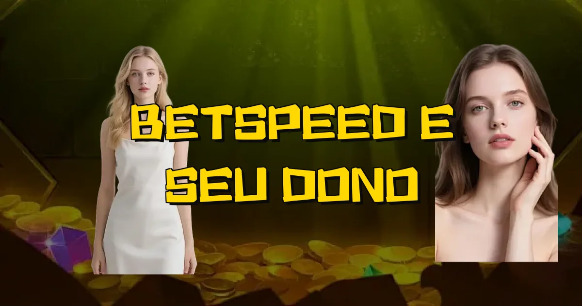Betspeed E Seu Dono Oficial