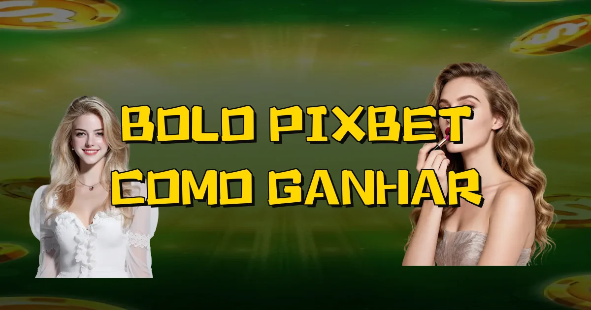 Bolo Pixbet Como Ganhar Oficial