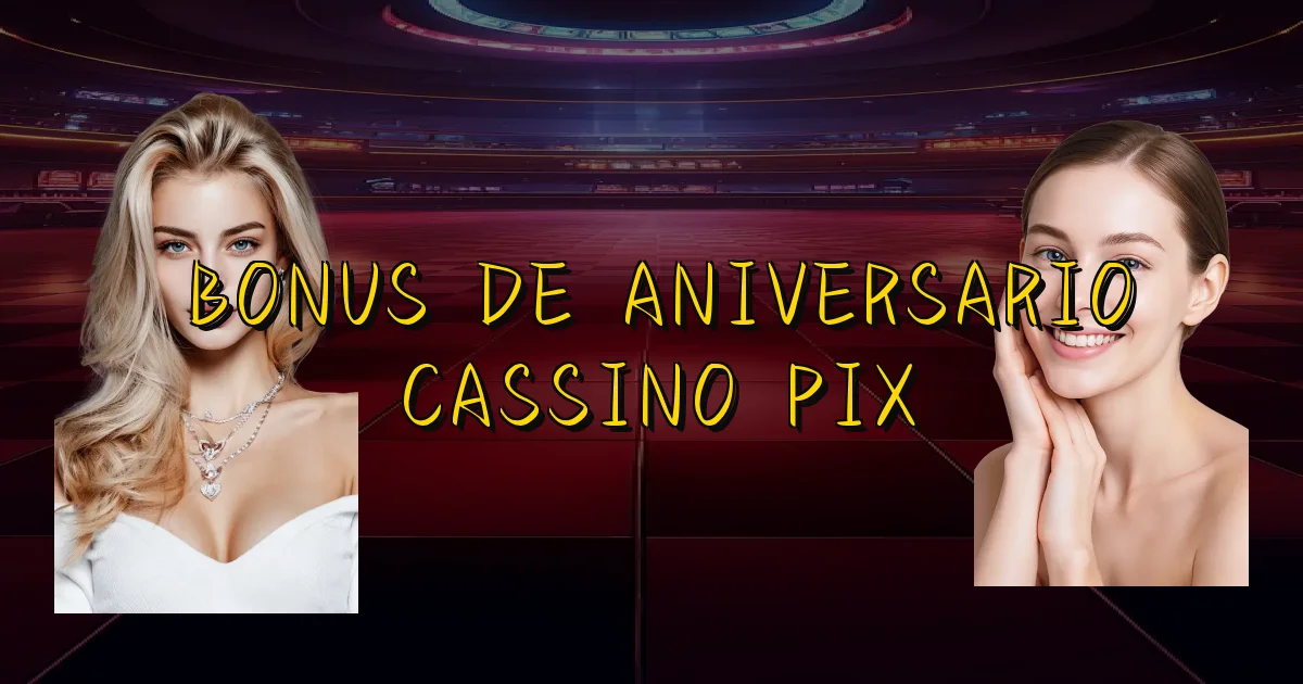 Bonus De Aniversario Cassino Pix Oficial