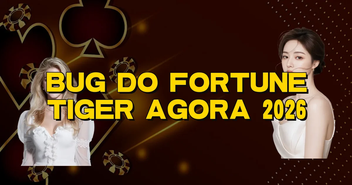 Bug Do Fortune Tiger Agora 2026 Oficial