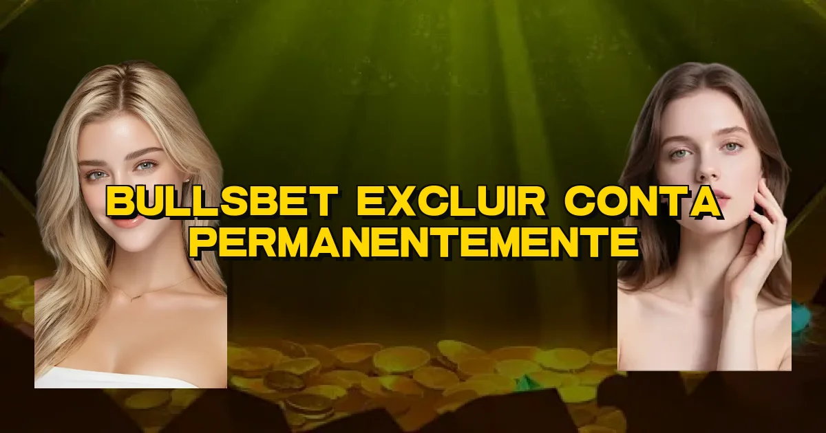 Bullsbet Excluir Conta Permanentemente Oficial