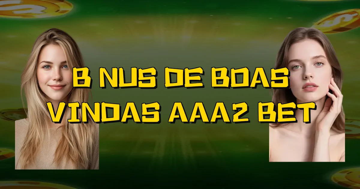 Bônus De Boas Vindas Aaa2 Bet Oficial