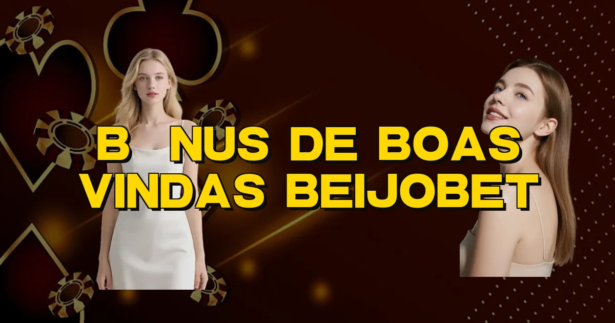 Bônus De Boas Vindas Beijobet Oficial