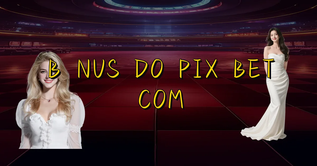 Bônus Do Pix Bet Com Oficial