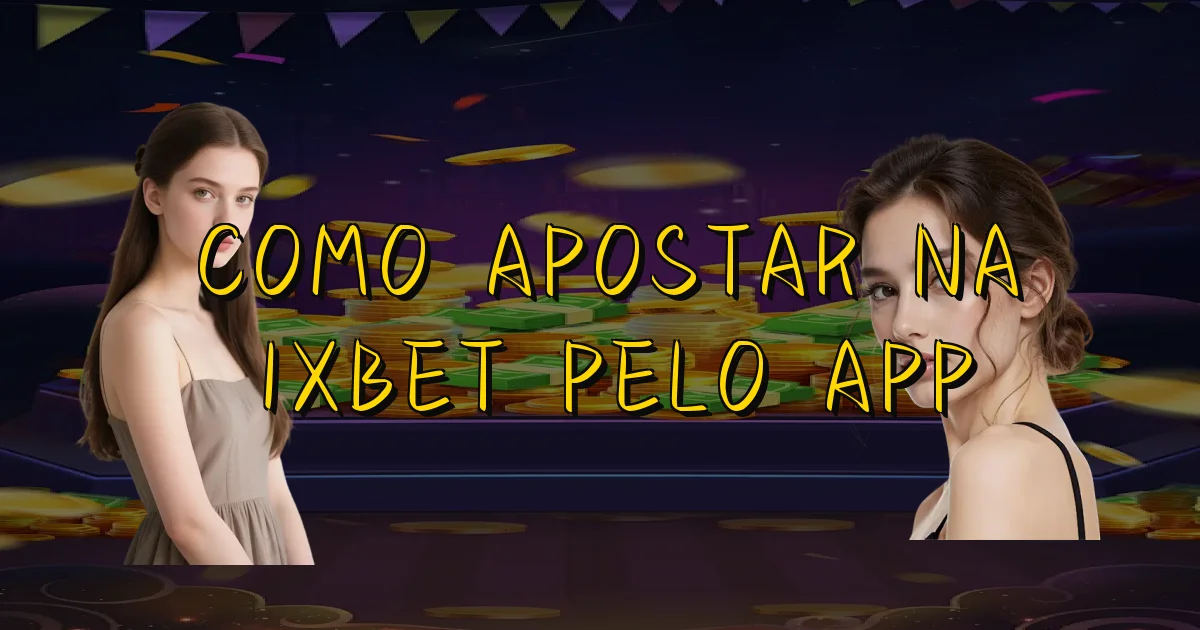 Como Apostar Na 1Xbet Pelo App Oficial