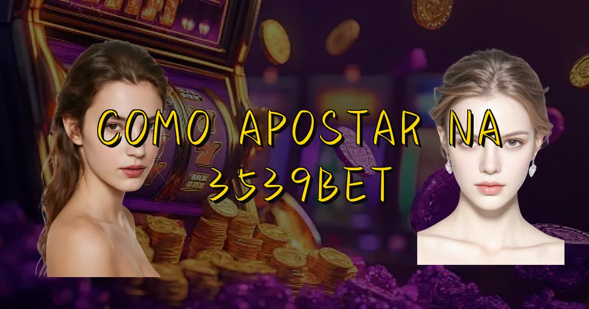 Como Apostar Na 3539Bet Oficial