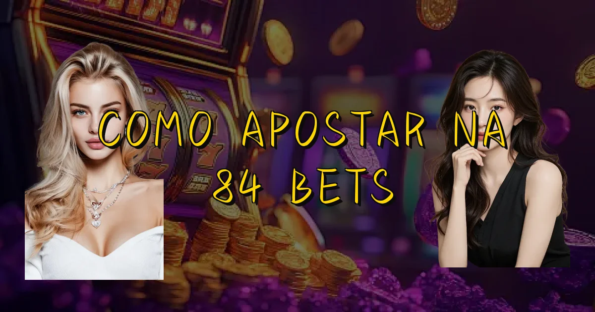 Como Apostar Na 84 Bets Oficial