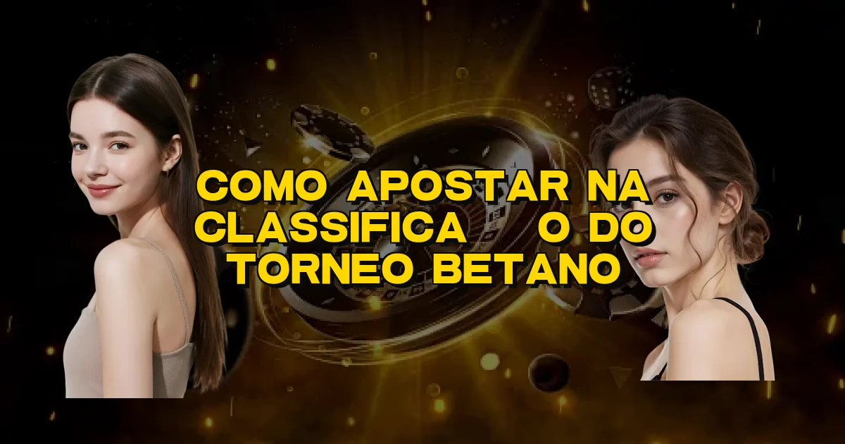Como Apostar Na Classificação Do Torneo Betano Oficial