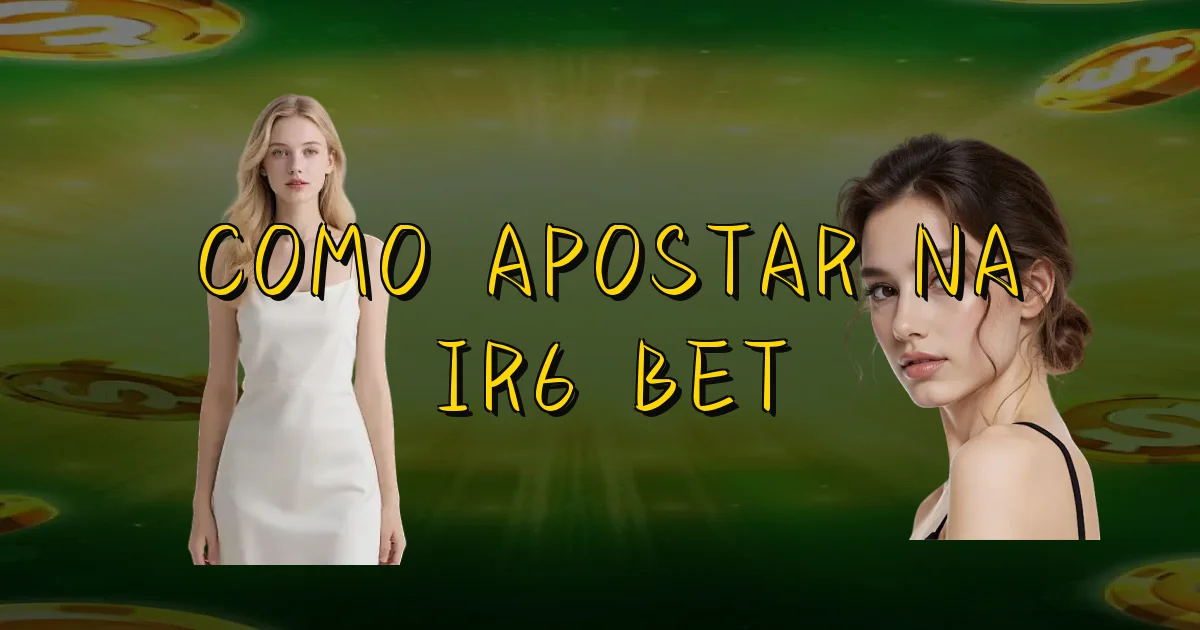 Como Apostar Na Ir6 Bet Oficial