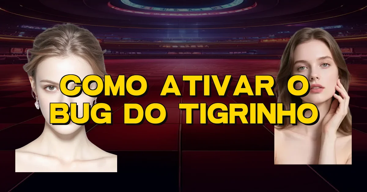 Como Ativar O Bug Do Tigrinho Oficial