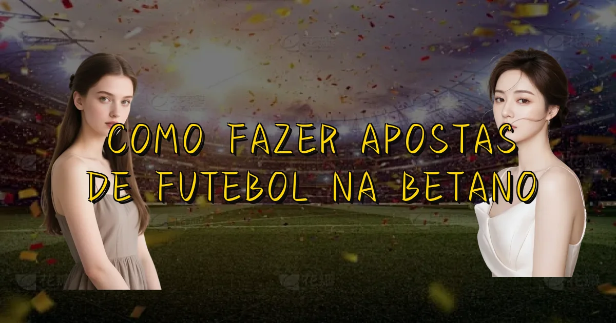 Como Fazer Apostas De Futebol Na Betano Oficial