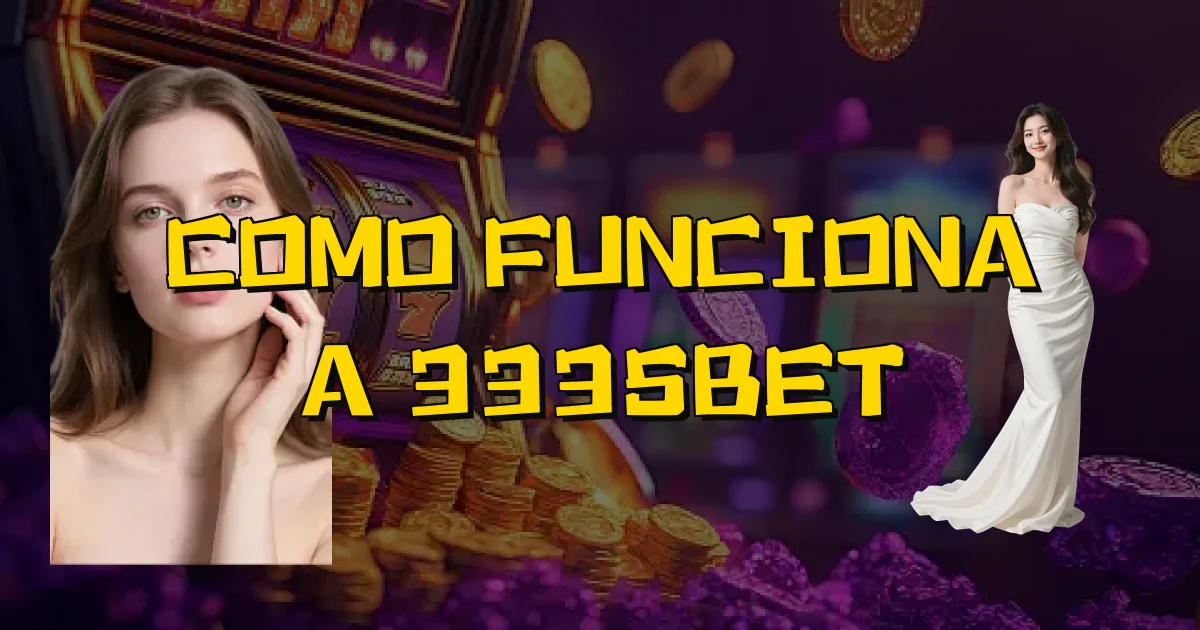 Como Funciona A 3335Bet Oficial