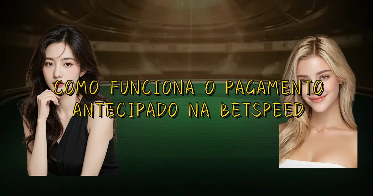 Como Funciona O Pagamento Antecipado Na Betspeed Oficial