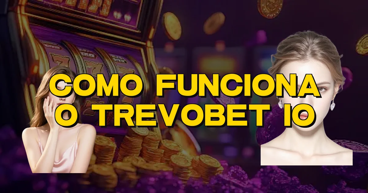 Como Funciona O Trevobet Io Oficial