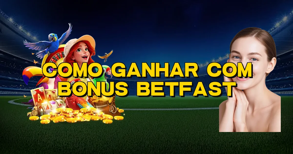 Como Ganhar Com Bonus Betfast Oficial