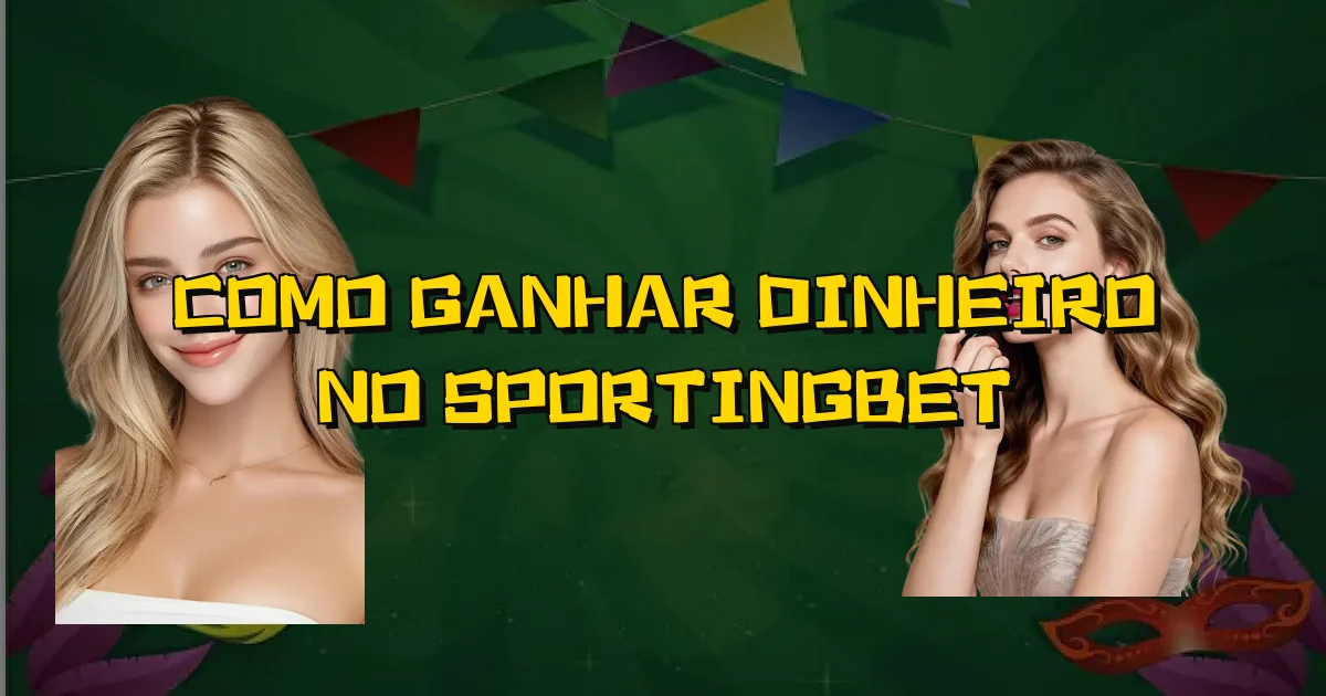 Como Ganhar Dinheiro No Sportingbet Oficial