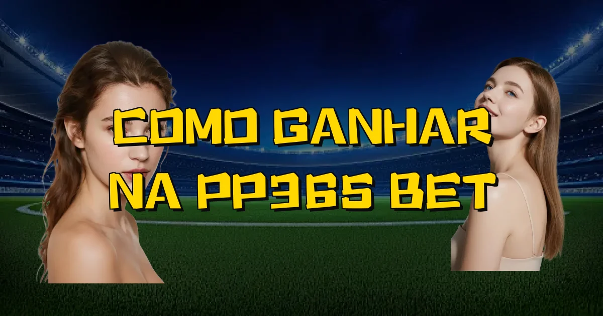 Como Ganhar Na Pp365 Bet Oficial