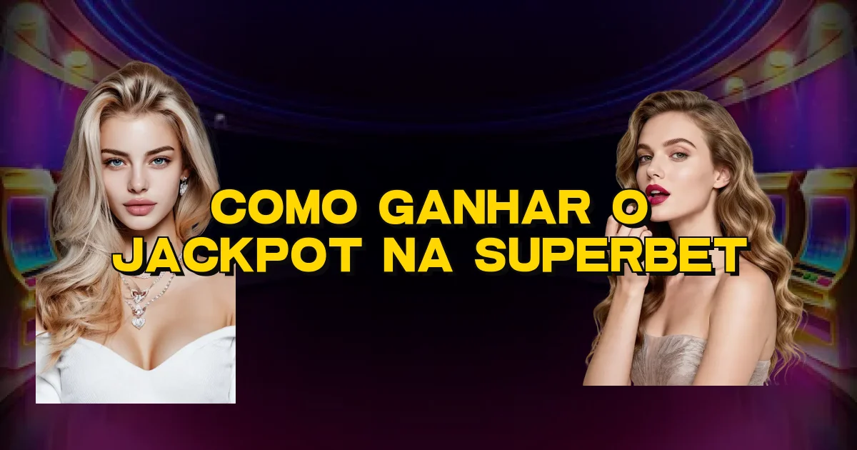 Como Ganhar O Jackpot Na Superbet Oficial