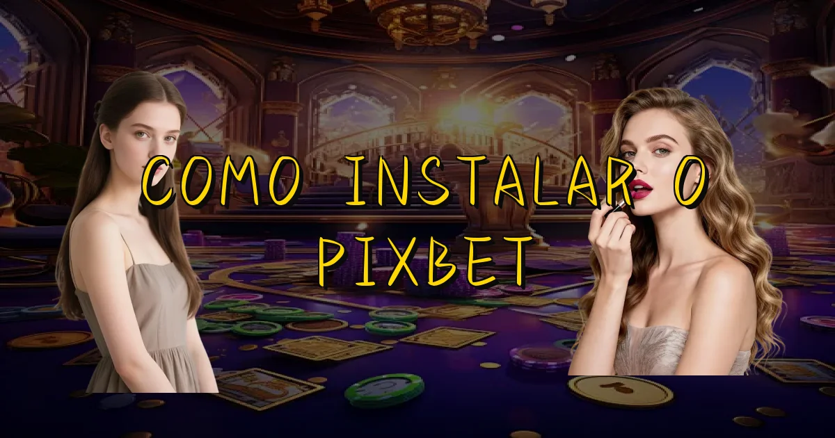 Como Instalar O Pixbet Oficial