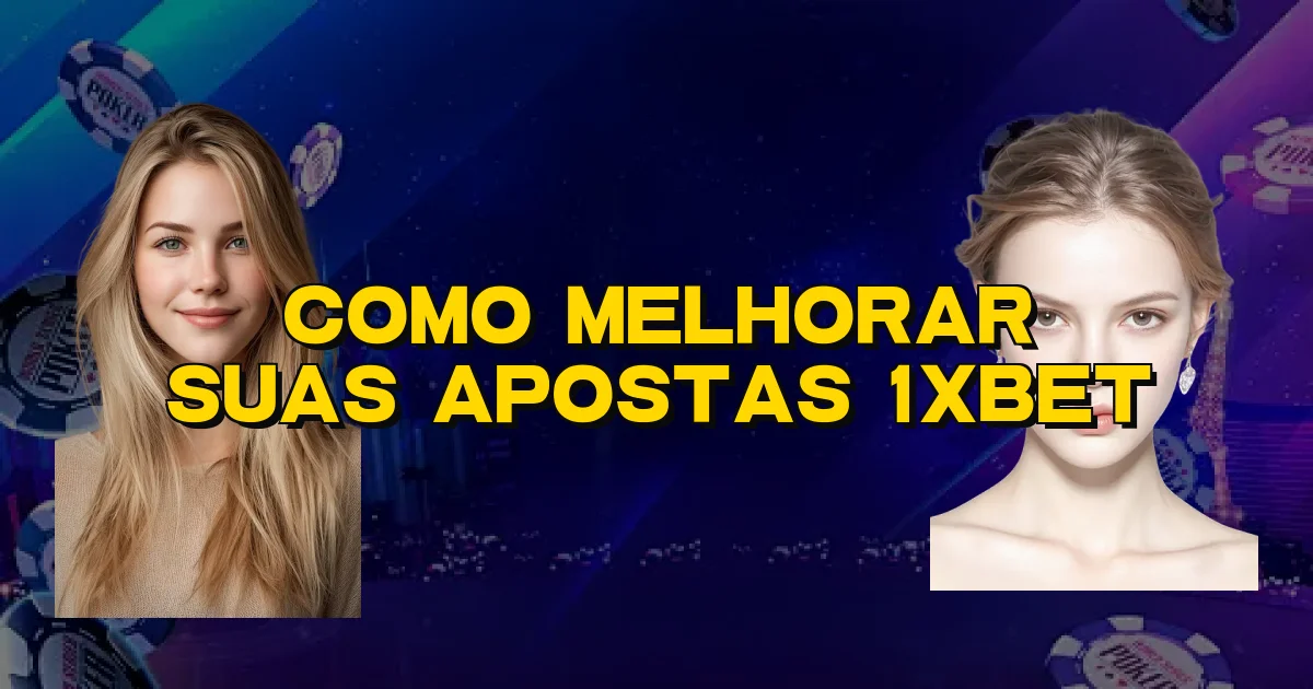 Como Melhorar Suas Apostas 1Xbet Oficial