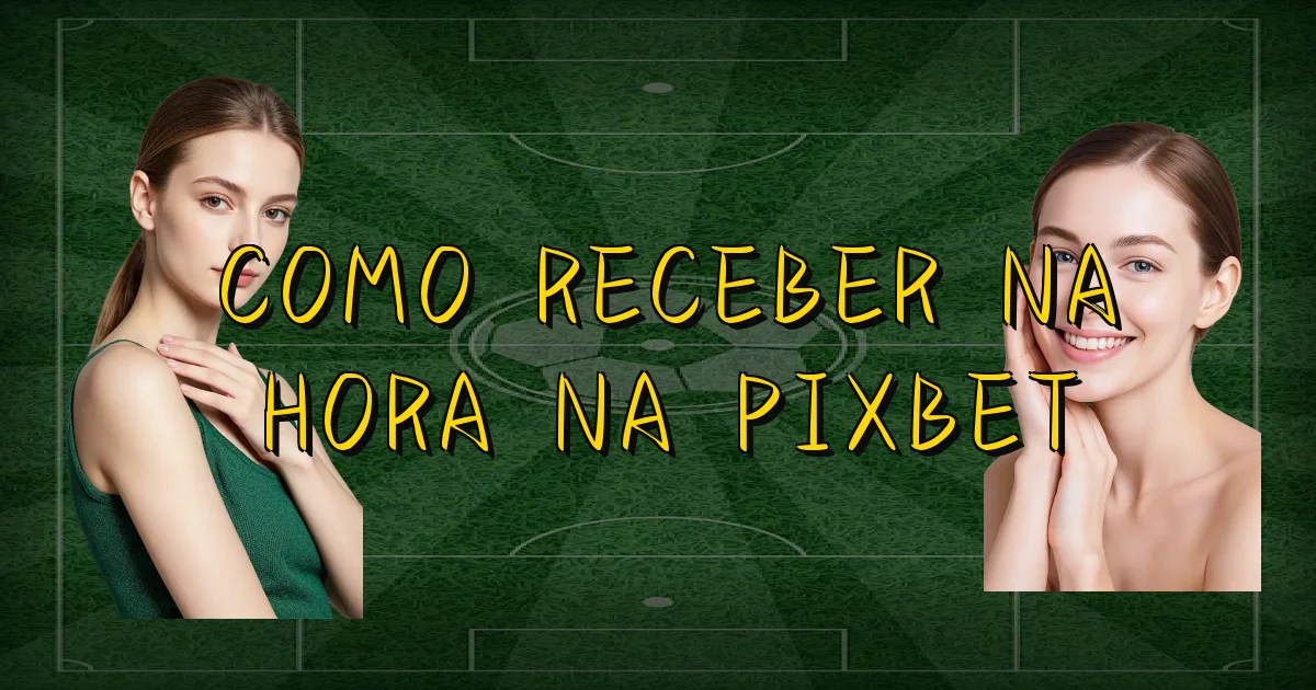 Como Receber Na Hora Na Pixbet Oficial