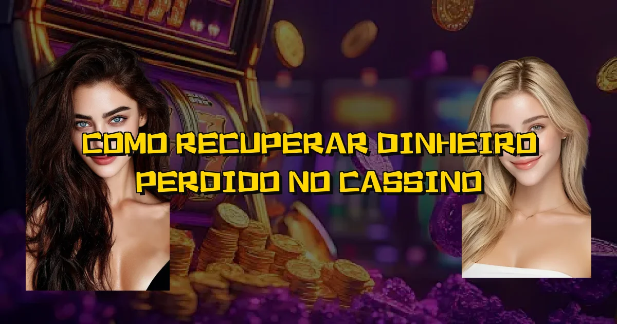 Como Recuperar Dinheiro Perdido No Cassino Oficial