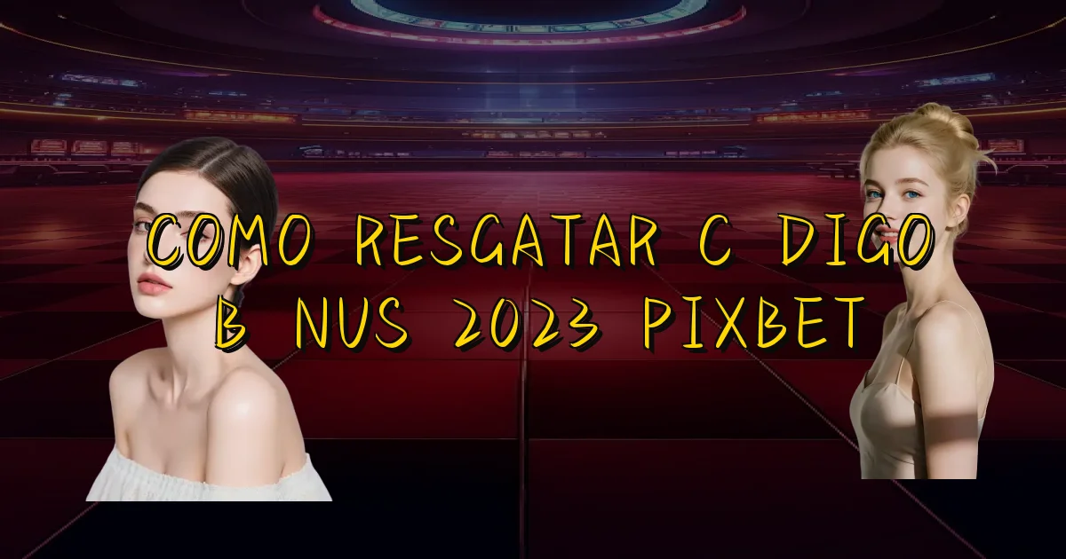 Como Resgatar Código Bônus 2023 Pixbet Oficial