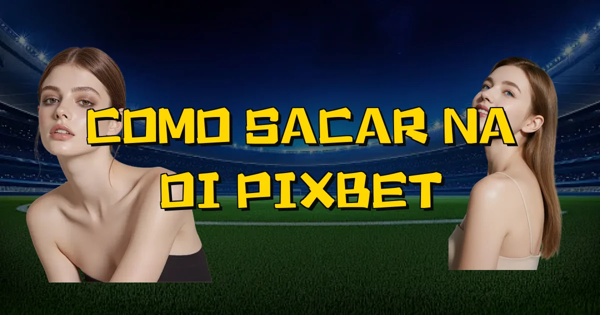 Como Sacar Na Oi Pixbet Oficial