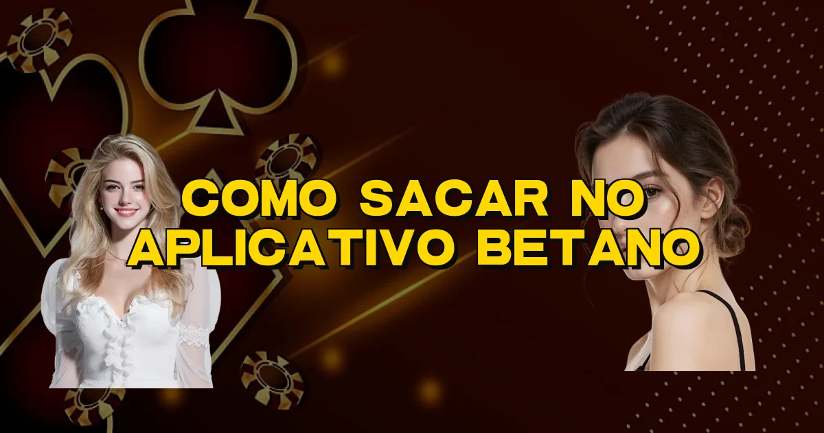 Como Sacar No Aplicativo Betano Oficial